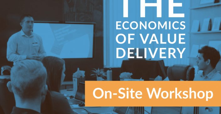 On-Site Workshop: Economics of Value Delivery On-Site Workshop: Economics of Value Delivery