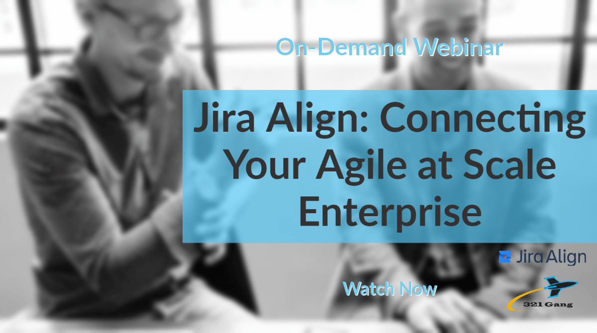 Jira Align Connecting Your Agile at Scale Enterprise 321Gang LLC