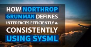 Northrop Grumman Defines Interfaces Efficiently and Consistently | Using SysML