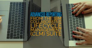 IBM Collaborative Lifecycle Management (CLM) Suite | Advanced Reporting