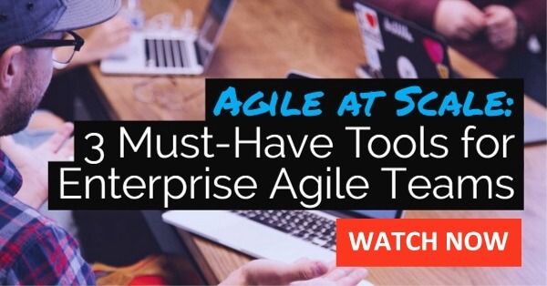 3 Must-Have Tools for Enterprise Agile Teams | Agile at Scale