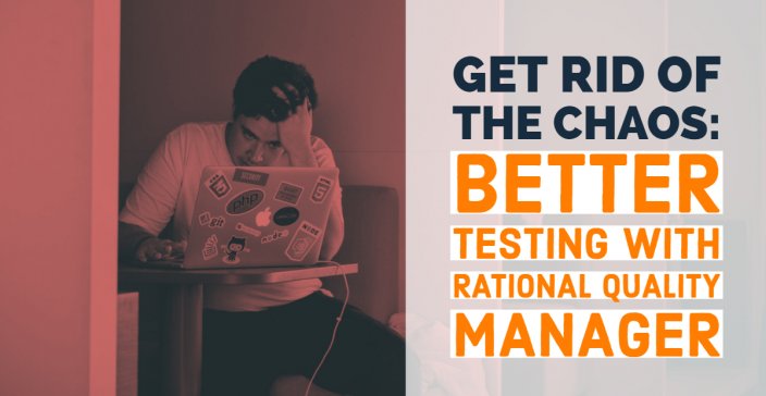 Get Rid of the Chaos_ Better Testing with Rational Quality Manager (RQM)